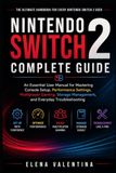Nintendo Switch 2 Complete Guide: An Essential User Manual for Mastering Console Setup, Performance Settings, Multiplayer Gaming, Storage Management, and Everyday Troubleshooting
