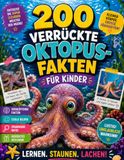 200 verrückte Oktopus-Fakten für Kinder: Staunen, lachen & entdecken: 200 überraschende Fakten über Oktopusse, ihre Superkräfte, Tarnung, Intelligenz ... – spannend erklärt für neugierige Kinder