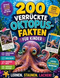 200 verrückte Oktopus-Fakten für Kinder: Staunen, lachen & entdecken: 200 überraschende Fakten über Oktopusse, ihre Superkräfte, Tarnung, Intelligenz ... – spannend erklärt für neugierige Kinder