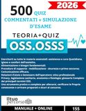 OSS 2026 – 500 QUIZ COMMENTATI + SIMULAZIONI D’ESAME: Il manuale completo per superare l’esame OSS: teoria chiara, quiz mirati e simulazioni reali come al concorso