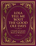 Lola Tell Me 'Bout the Good Ole Days: A Family Keepsake Book of Memories