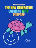 The New Generation Coloring With Purpose (Blue Edition): A Childhood Worth Remembering