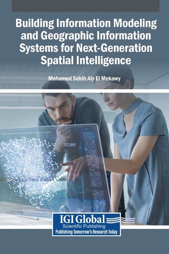 Building Igi Global Scientific Publishing Building Information Modeling and Geographic Information Systems for Next-Generation Spatial Intelligence