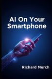 AI Libri GmbH AI on Your Smartphone: How Artificial Intelligence Is Transforming the Mobile Experience