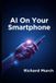 AI Libri GmbH AI on Your Smartphone: How Artificial Intelligence Is Transforming the Mobile Experience
