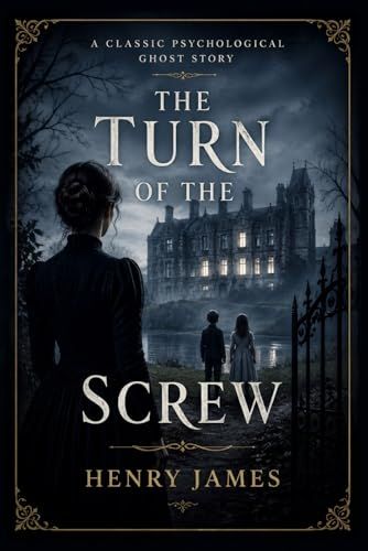 The Turn of the Screw: A Classic Gothic Mystery & Psychological Thriller