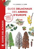 Guide Delachaux Guide des arbres d'Europe: Plus de 1500 espèces décrites et illustrées