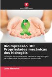 Bioimpressão OmniScriptum SRL Bioimpressão 3D: Propriedades mecânicas dos hidrogéis: Utilização das propriedades mecânicas dos hidrogéis para determinar os parâmetros de extrusão