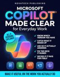 Microsoft Copilot Made Clear for Everyday Work: The No-Jargon Manual to What Your Version Can and Can't Do, Why It Invents Things, and How to Make It Useful - Plus 30 Before-and-After Prompts