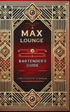 A Max Lounge Bartender's Guide - Hardcover