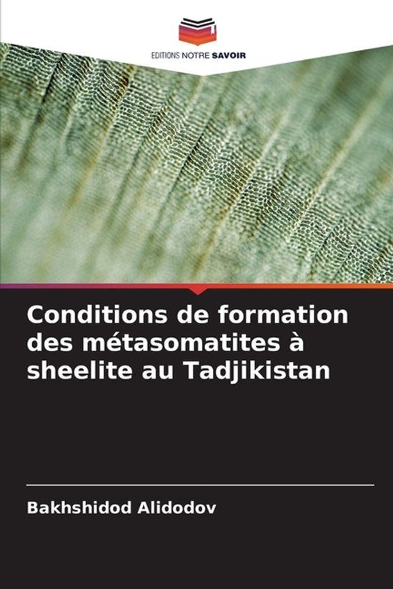 Conditions Editions Notre Savoir Conditions de formation des métasomatites à sheelite au Tadjikistan Paperback
