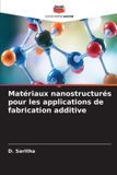 Matériaux Editions Notre Savoir Matériaux nanostructurés pour les applications de fabrication additive