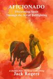 Aficionado: Discovering Spain through the Art of Bullfighting