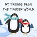 My Friends from the Frozen World: A Fun and Educational Picture Book About Polar Animals for Kids