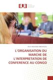L'Organisation Du Marche de l'Interpretation de Conference Au Congo