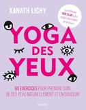 Yoga Eye Yoga: 60 exercises to take care of your eyes naturally and gently