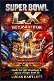 Super Bowl LX: The Clash of Titans: A Comprehensive Retrospective on the Seahawks’ Historic Victory and the Future of the NFL