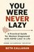 You Were Never Lazy: A Practical Guide for Women Diagnosed with ADHD Later in Life — Systems, Self-Compassion, and Getting Things Done Your Own Way