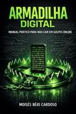 ARMADILHA DIGITAL: Manual Prático Para Não Cair Em Golpes Online