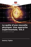 La Editions Notre Savoir La quête d'une nouvelle physique. Une approche expérimentale. Vol.3