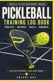 Pickleball Training Log Book: Practice, Match and Skills Tracker for Drills, Goals, Game Analysis, Court Strategy, Progress and Tournament Notes (6x9 inches, 120 pages)