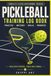Pickleball Training Log Book: Practice, Match and Skills Tracker for Drills, Goals, Game Analysis, Court Strategy, Progress and Tournament Notes (6x9 inches, 120 pages)