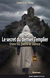 Le secret du dernier Templier: Chronique entre foi, pierre et silence