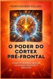O Independently Published O Poder Do Córtex Pré-Frontal