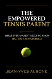 The Empowered Tennis Parent: What Every Parent Needs to Know (But Isn’t Always Told)