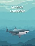 My Dive Logbook: A Scuba Diving Journal to Capture Every Underwater Adventure
