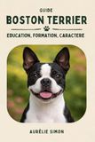 Boston Terrier: Education, Formation, Caractère du Boston Terrier