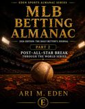 MLB Betting Almanac: 2026 Edition: The Daily Bettor's Journal Part 2 Post-All-Star Break Through the World Series