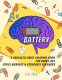 1% Battery: A Sarcastic Adult Coloring Book for Burnt-Out Office Workers & Corporate Survivors
