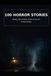 100 Horror Stories: Realistic Tales of Dread, Mystery & Survival