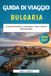 Guida Bulgaria Guida di viaggio della Bulgaria 2026-2027: La guida definitiva a montagne, costa e cultura della Bulgaria