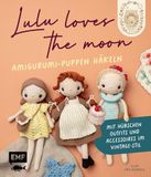 Lulu Edition Michael Fischer Lulu loves the moon - Amigurumi-Lieblingspuppen häkeln mit @lululovesthemoon