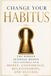 Change Habitus Change your Habitus: The Hidden Internal Design that Controls your Money, Confidence, Relationships, and Success