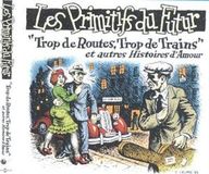 Sonic Rendezvous Les Primitifs Du Futur - "Trop De Routes, Trop De Trains" Et Autres Histoires D'Amour (CD)