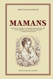 MAMANS - Manuel de la mère catholique pour transmettre la foi, former le caractère et préparer l'avenir de ses enfants - Édition intégrale annotée