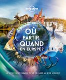 Lonely Planet - Où partir quand Europe: Le livre indispensable pour voyager au bon moment