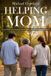Helping Independently Published Helping Mom: A Practical, Compassionate Guide to Caring for Aging Parents Paperback