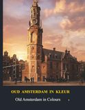 Oud Amsterdam in kleur / Old Amsterdam in Colour: deel 1 / Part 1