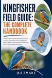 Kingfisher Field Guide: The Complete Handbook: A Practical Guide to Identifying Kingfisher Species by Color, Size, Range, Habitat, Voice, Feeding ... Nature Lovers, and Wildlife photograph