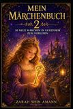 Mein Märchenbuch 2: 30 neue Märchen in Kurzform zum Vorlesen