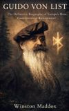 Guido Libri GmbH Guido von List: The Definitive Biography of Europe's Most Controversial Runemaster