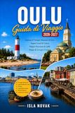 OULU Oulu Travel Guide 2026-2027: Explore Oulu 2026, the Northern Lights, Coastal Attractions, Finnish Culture, Local Food, Day Trips, and Ready-Made Itineraries.