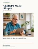 AI for Seniors: ChatGPT Made Simple: A Plain-English Guide