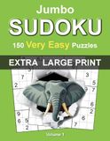 Jumbo Extra Large Print Sudoku: Very Easy – Volume 1: 150 Very Easy Sudoku Puzzles for Adults • Extra Large One Puzzle Per Page Format • Complete Solutions Included