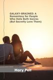 GALAXY-BRAINED: A Romantasy for People Who Hate Both Genres (But Secretly Love Them)