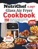 NutriChef 4.2QT Glass Air Fryer Cookbook: 250 Quick and Easy Recipes